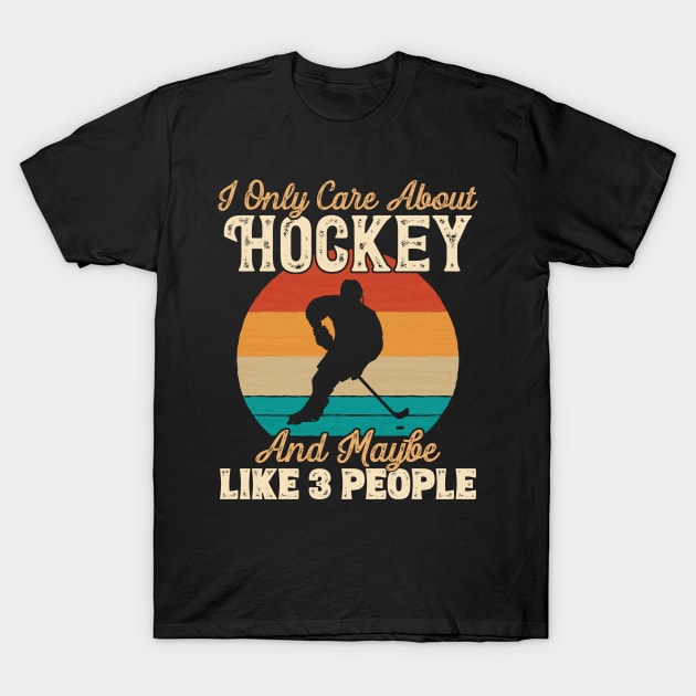 I Only Care About Hockey and Maybe Like 3 People print T-Shirt by theodoros20